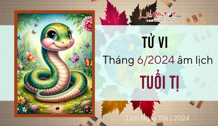 Dự báo tử vi tháng 6/2024 cho tuổi Tị âm lịch