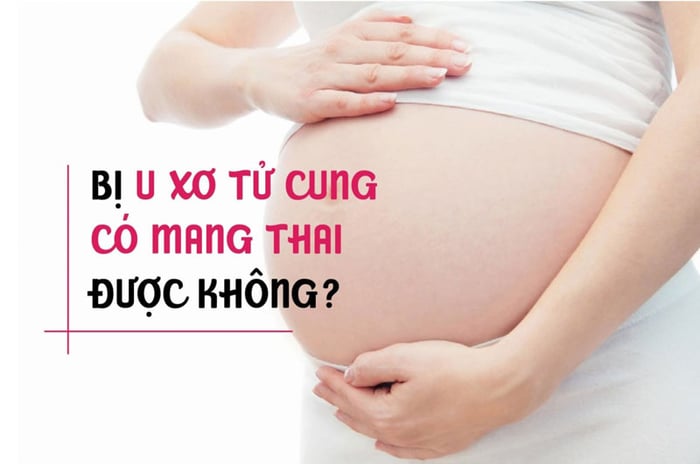 Vậy là u xơ tử cung có mang thai được không đã được giải đáp.