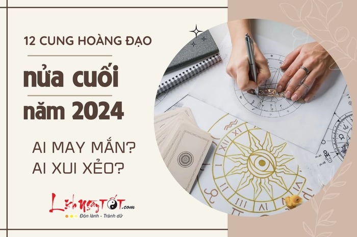 Dự đoán vận may của 12 chòm sao trong nửa cuối năm 2024