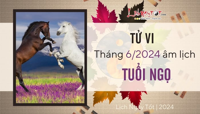 Dự báo tử vi tháng 6/2024 cho tuổi Ngọ âm lịch