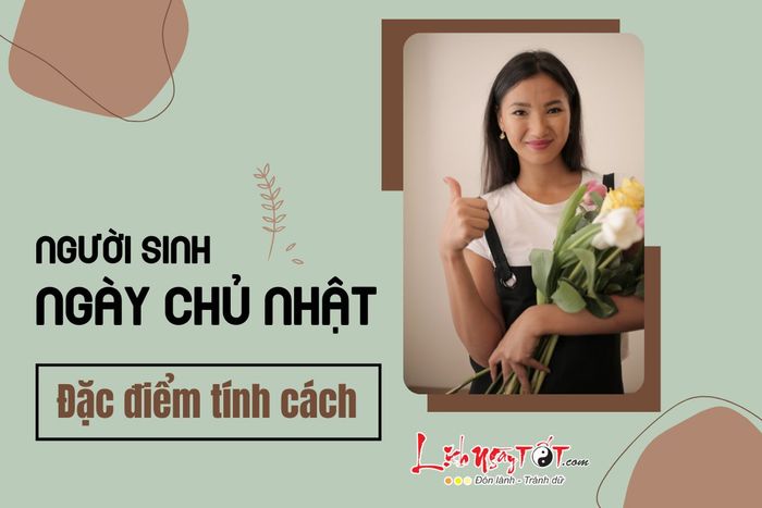 Tính cách của người sinh vào ngày Chủ Nhật