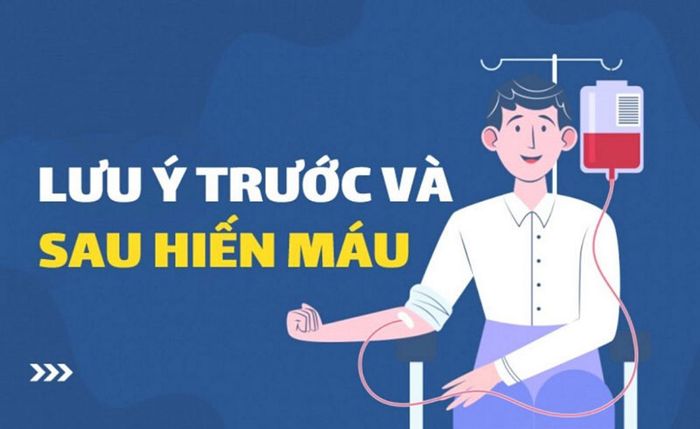 Cần chú ý điều gì trước và sau khi hiến máu?