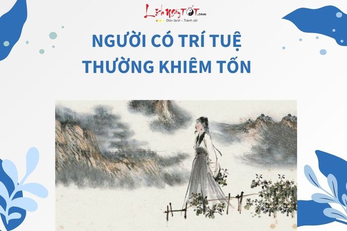 Người có trí tuệ thường khiêm tốn.