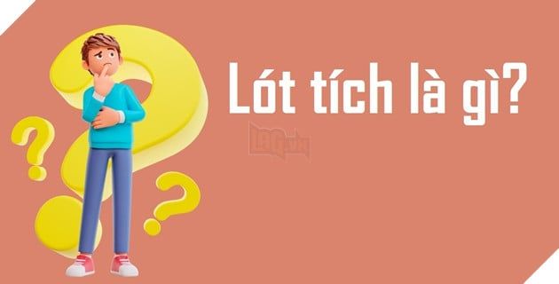 Hiểu biết sâu hơn về 'lót tích' và tại sao nó trở nên phổ biến trên mạng xã hội.