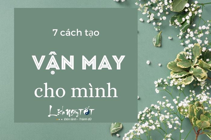 7 cách tạo vận may cho bản thân ngay từ bây giờ