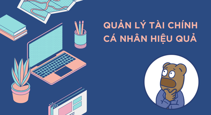 Quản lý tài chính cá nhân chỉ với 3 bước đơn giản - Công cụ hỗ trợ mà bạn nên biết