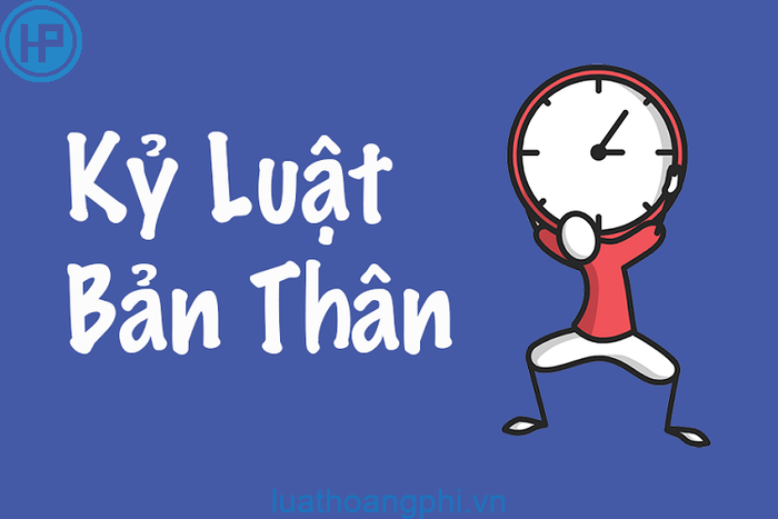 Khái niệm và nguyên tắc cơ bản về kỷ luật bản thân