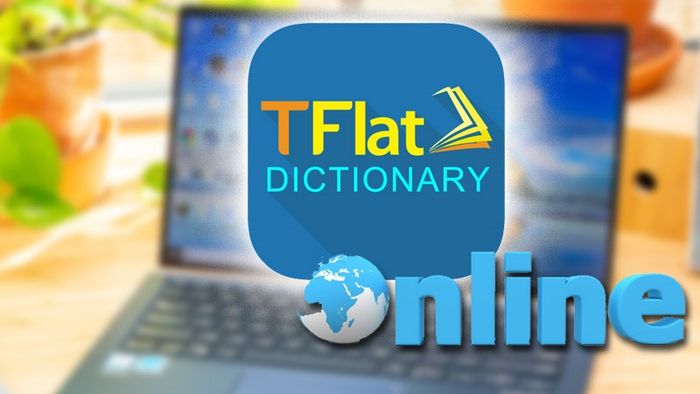 Hướng Dẫn Tải Về Từ Điển TFlat Trực Tuyến Cho Máy Tính, PC Một Cách Dễ Dàng Nhất