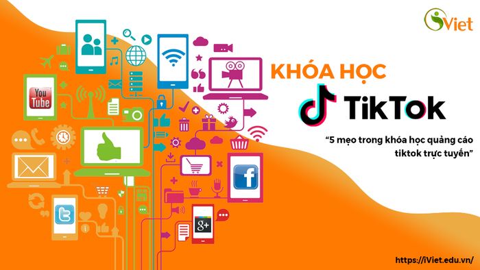 5 mẹo trong Khóa Học Quảng Cáo TikTok Trực Tuyến