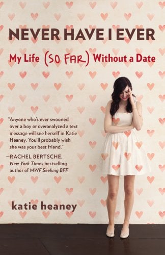 Never Have I Ever: My Life (So Far) Without a Date: Heaney, Katie:  9781455544677: Amazon.com: Books