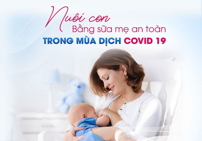 Tiếp tục cho trẻ nhỏ bú sữa mẹ để đảm bảo an toàn trong mùa dịch Covid