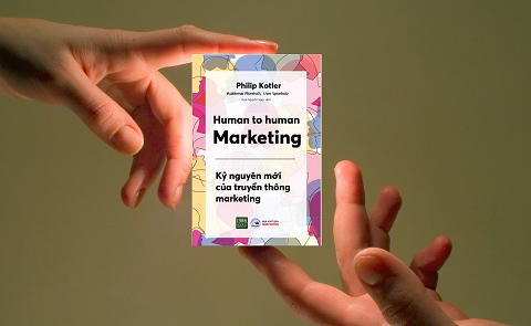 Marketing từ con người đến con người: Kỷ nguyên mới của truyền thông marketing