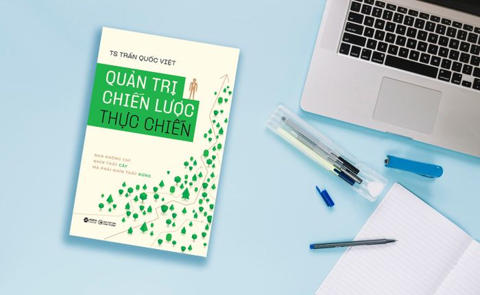 Chiến lược quản trị thực chiến: Cuốn sách đầy đủ và bài bản nhất được tác giả Việt Nam viết về Chiến lược quản trị