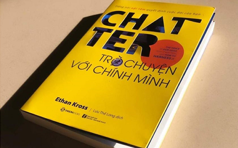 Chatter - kiểm soát những tiếng nói bên trong để nhìn nhận cuộc sống xung quanh theo chiều hướng tích cực