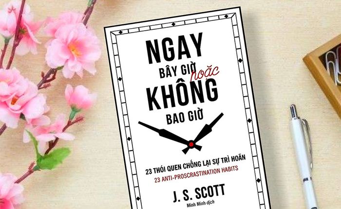 Ngay Bây Giờ Hoặc Không Bao Giờ: Bạn là người thích trì hoãn hay là người quyết định ngay?
