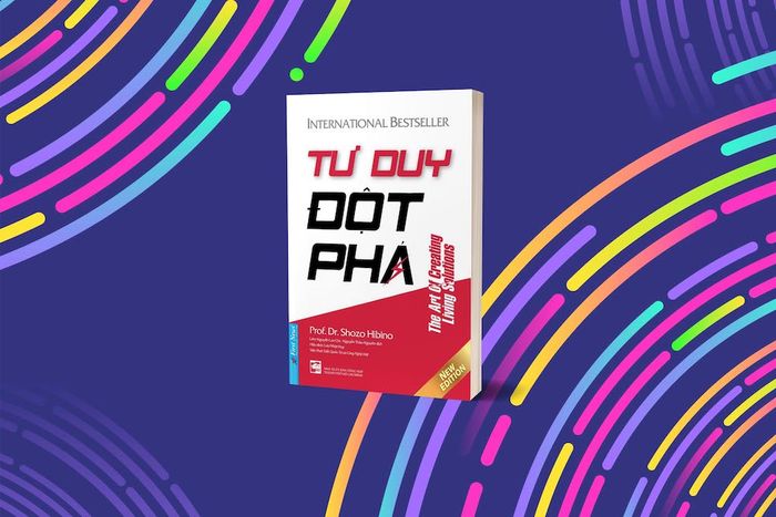 Sức mạnh của tư duy đột phá: 7 nguyên tắc vàng để giải quyết mọi vấn đề