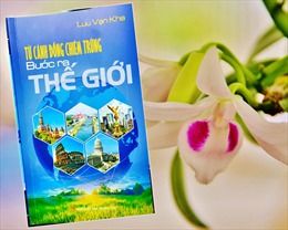 Nhà báo Lưu Vạn Kha: 'Từ cánh đồng chiêm trũng BƯỚC RA THẾ GIỚI'