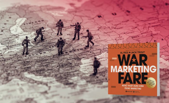 Nếu coi Marketing là một cuộc chiến, Marketer sẽ thực hiện chiến lược ra sao?