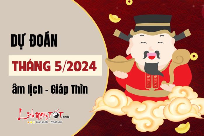 Dự báo tháng 5-2024 theo lịch Âm lịch