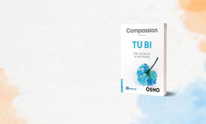 Tinh thần từ bi này chính là chủ đề cốt lõi mà Osho, bậc thầy tâm linh, mở ra trong cuốn sách 'Từ Bi: Trên Cả Trắc ẩn Và Yêu Thương'.