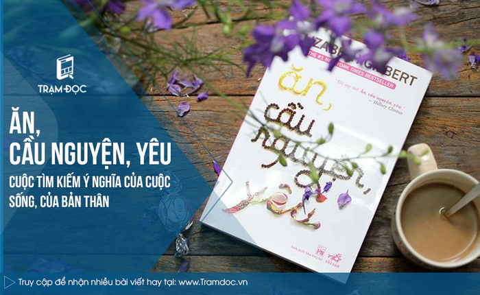 Ăn, cầu nguyện, yêu: Tìm kiếm ý nghĩa của cuộc sống và bản thân