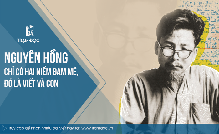 Nguyên Hồng chỉ có hai sở thích duy nhất trong cuộc đời: viết và con.