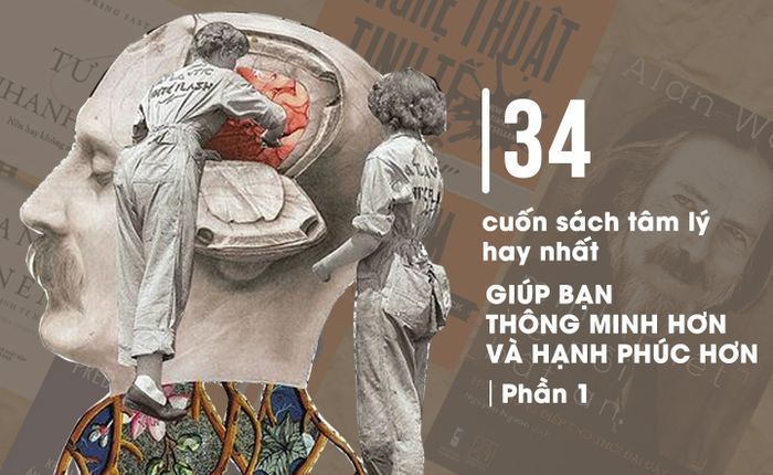 34 cuốn sách tâm lý học ứng dụng hàng đầu giúp bạn thăng tiến trong sự thông minh và hạnh phúc (Phần 1)