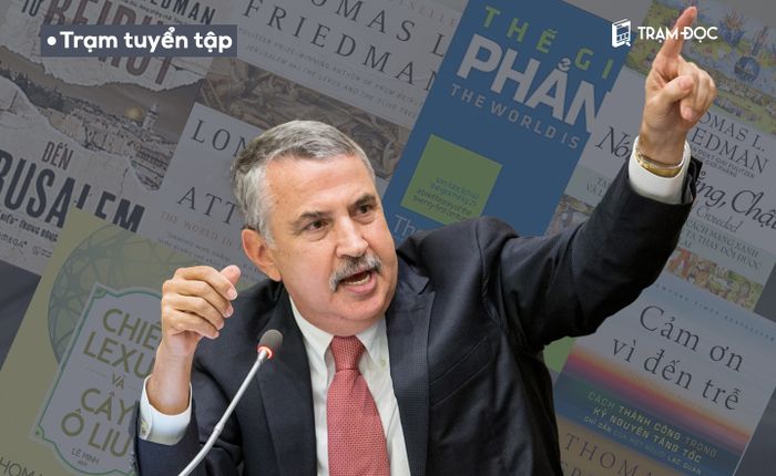 Nếu bạn thích chủ đề đối ngoại, đây là 6 cuốn sách của nhà báo Thomas Friedman bạn không nên bỏ lỡ