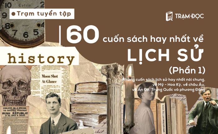 60 cuốn sách lịch sử tuyệt vời nhất mọi thời đại (Phần 1)