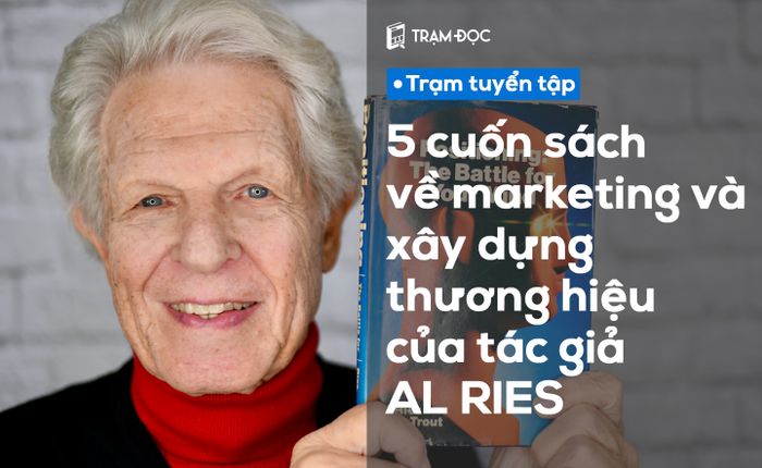5 cuốn sách về marketing và xây dựng thương hiệu của tác giả Al Ries mà bạn không thể bỏ qua