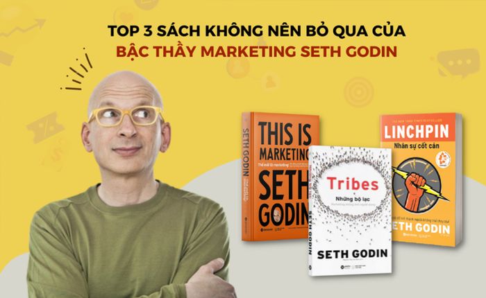 Top 3 cuốn sách không thể bỏ qua từ đại sư marketing Seth Godin