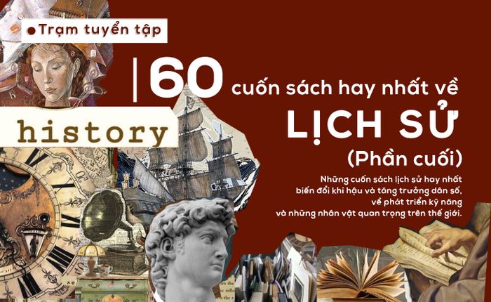 60 tác phẩm về lịch sử đáng đọc nhất (Phần cuối)