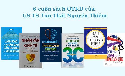 6 tác phẩm về quản trị kinh doanh của GS. TS Tôn Thất Nguyễn Thiêm