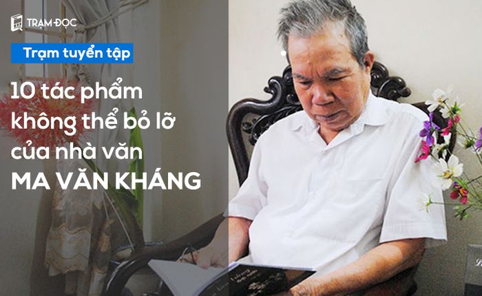 10 tác phẩm không thể bỏ lỡ của nhà văn Ma Văn Kháng