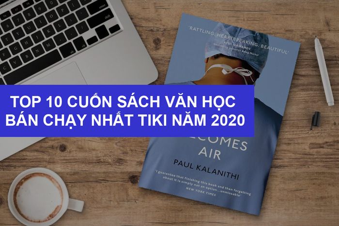 Top 10 Cuốn Sách Văn Học Bán Chạy Nhất Trên TIKI Năm 2020