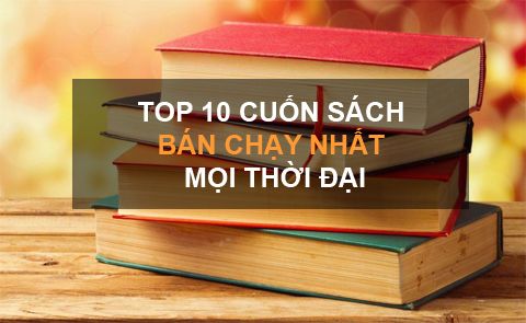Danh Sách 10 Cuốn Sách Bán Chạy Nhất Mọi Thời Đại
