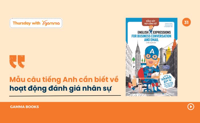 Cùng Thursday with Gamma học ngay cách sử dụng cụm từ và mẫu câu tiếng Anh về 'Đánh giá nhân sự' và lưu ý kinh nghiệm giao tiếp tiếng Anh hiệu quả cho dân văn phòng nhé!