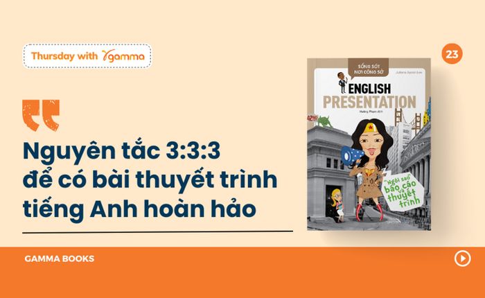 Nguyên tắc 3:3:3 để tạo ra bài thuyết trình tiếng Anh hoàn hảo