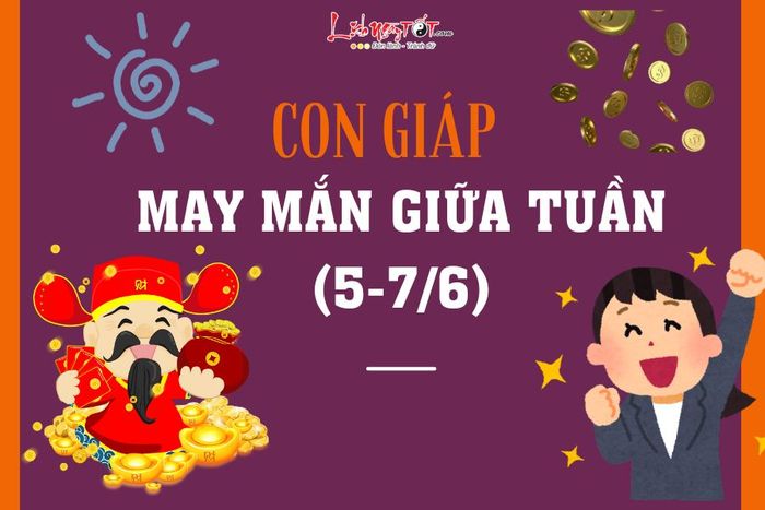 May mắn đến với con giáp giữa tuần