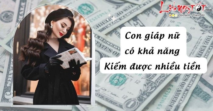 con giáp nữ có khả năng thu nhập cao nhất