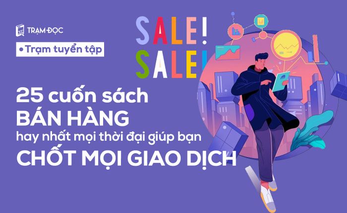 Tuyển chọn 25 cuốn sách bán hàng hàng đầu giúp bạn chốt mọi giao dịch thành công