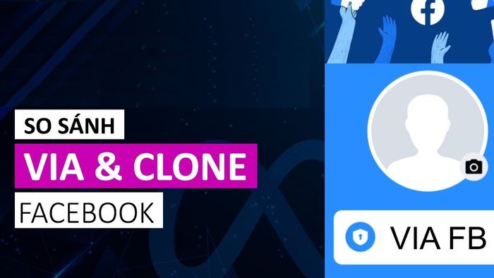 So sánh Clone Facebook và VIA Facebook là gì