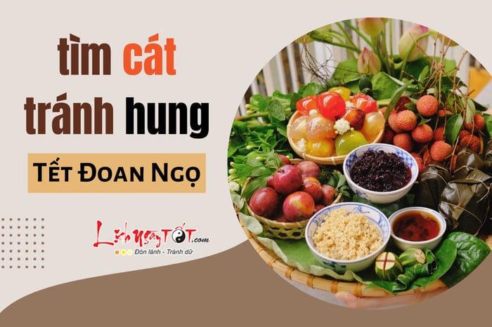 Kinh nghiệm tìm cát tránh hung dịp Tết Đoan Ngọ