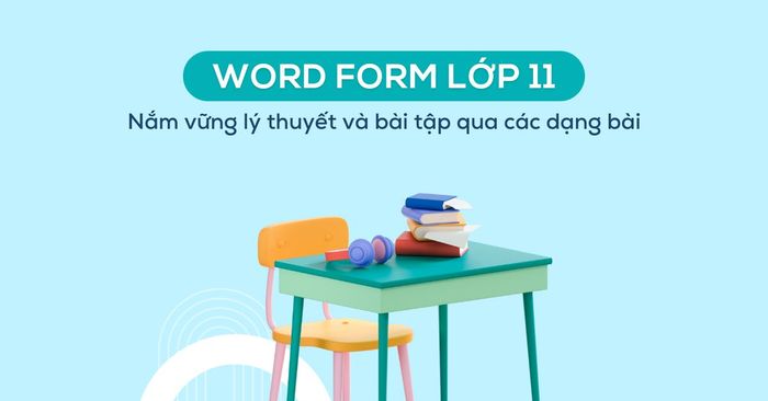 word form lớp 11 hiểu sâu lý thuyết và thực hành qua các loại bài tập