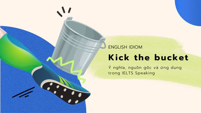 kick the bucket ý nghĩa nguồn gốc và ứng dụng trong ielts speaking