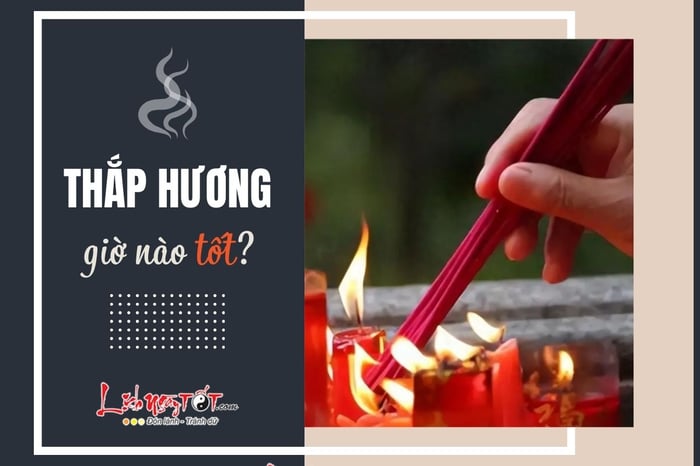 Thắp hương vào thời điểm nào là tốt nhất?