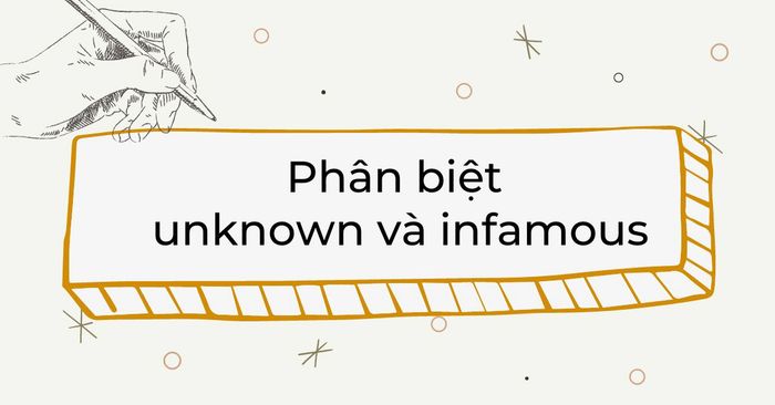 phương pháp phân biệt unknown và infamous dễ dàng nhất