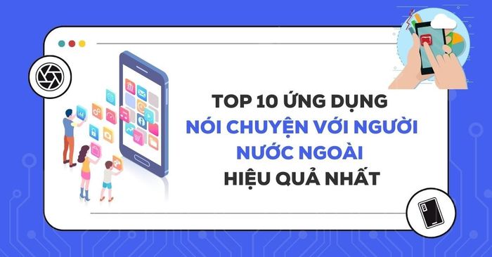 top 10 ứng dụng nói chuyện với người nước ngoài mà bạn nên biết