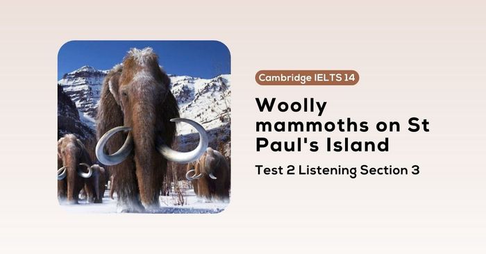 solving the cambridge ielts 14 test 2 listening section 3 woolly mammoths on st pauls island