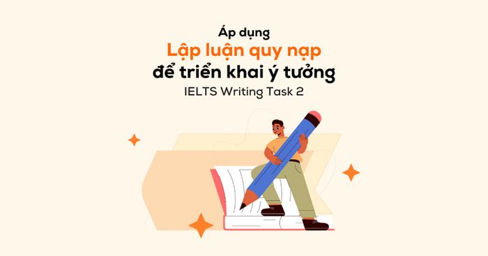 triển khai y tưởng đoạn văn ielts writing task 2 theo phương pháp lập luận quy nạp inductive reasoning